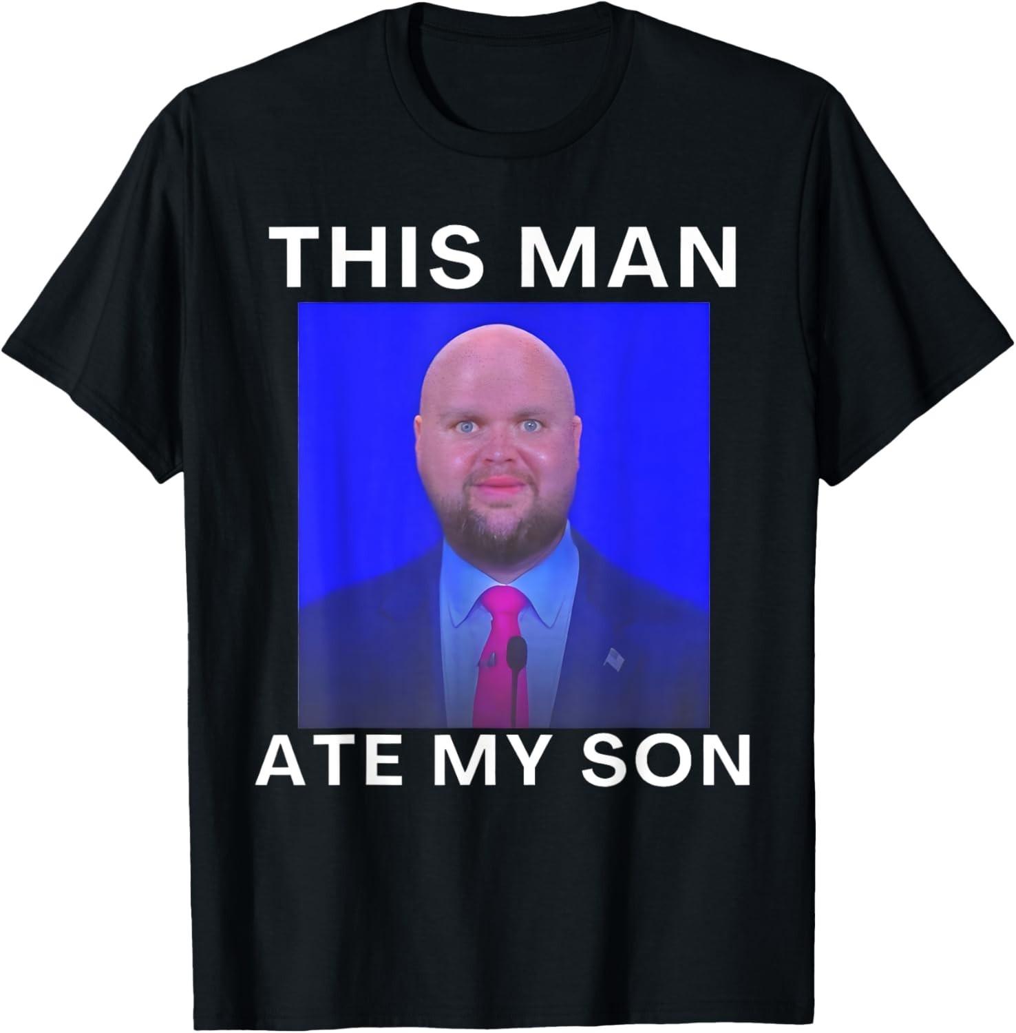 This Man Ate My Son Funny Meme Ironic Silly Unhinged Meme unisex T-Shirt Mens Womens Tees Top 2XL