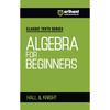 Arihant Classic Texts Series Algebra for Beginners by Hall and Knight | Foundation Algebra Book for JEE, CUET, Engineering Entrance and Competitive Ex