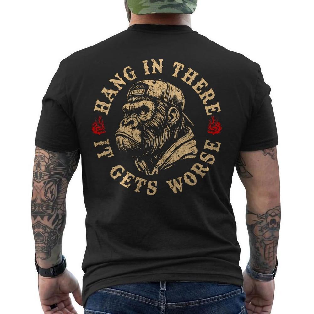 

Hang in There It Gets Worse Sarcastic Humor Monkey ON BACK TShirt Unisex T-Shirt S