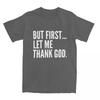 But First Let Me Thank God T-Shirt Summer Funny Sayings Awesome T Shirts Cotton Hipster Tshirt For Male Short Sleeve