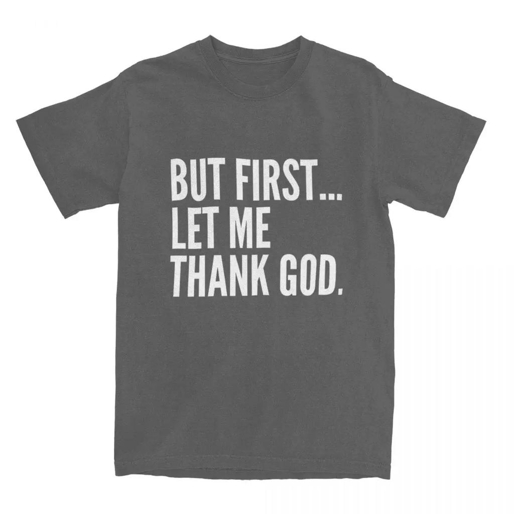 But First Let Me Thank God T-Shirt Summer Funny Sayings Awesome T Shirts Cotton Hipster Tshirt For Male Short Sleeve
