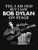 Bob Dylan Yes I Am Old But I Saw On Stage Signed Classic T-Shirt