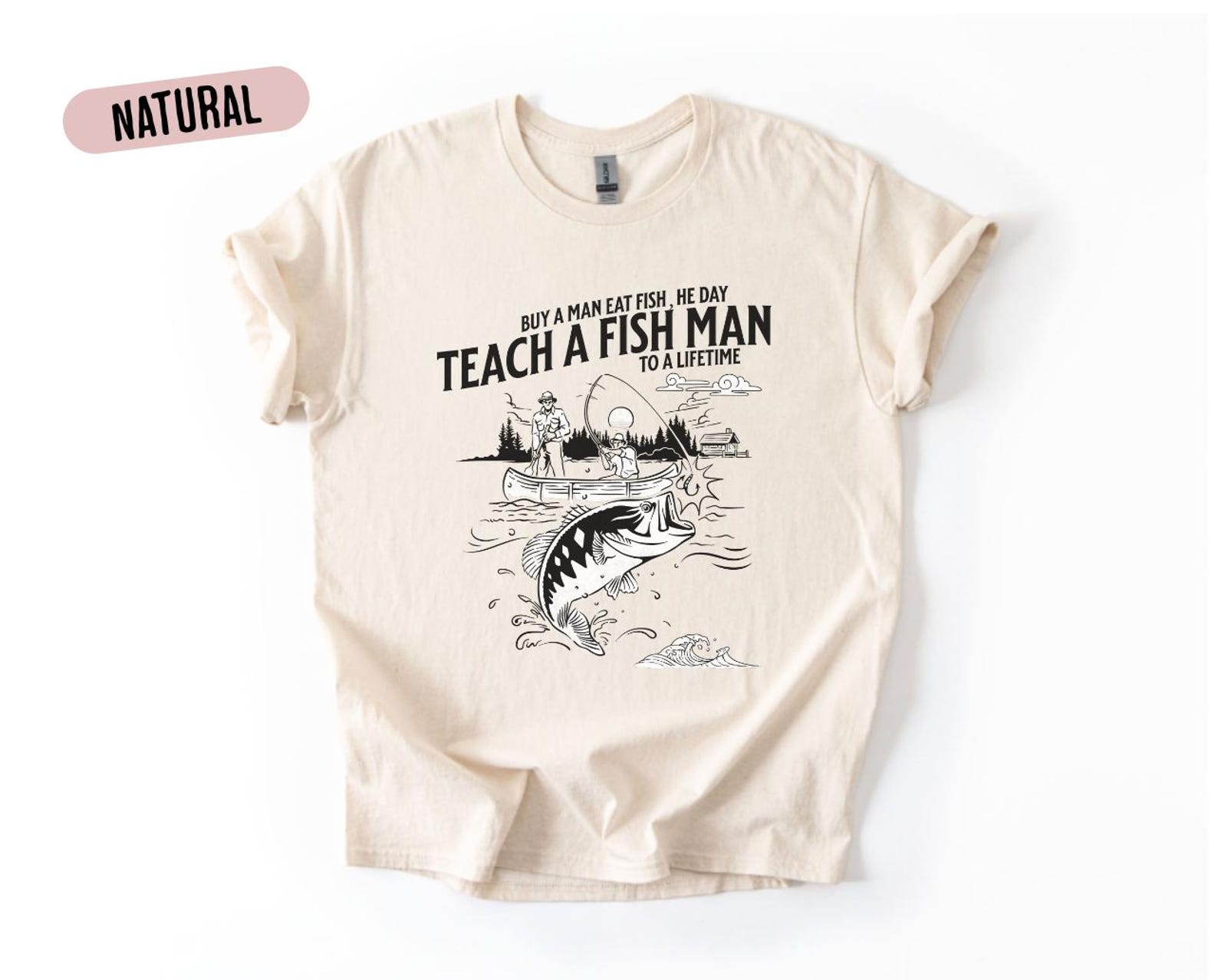Buy a man eat fish he day teach a fish man to a lifetime tshirt, gift for him, fishing tshirt, funny joke tshirt, Funny Fishing tshirt M