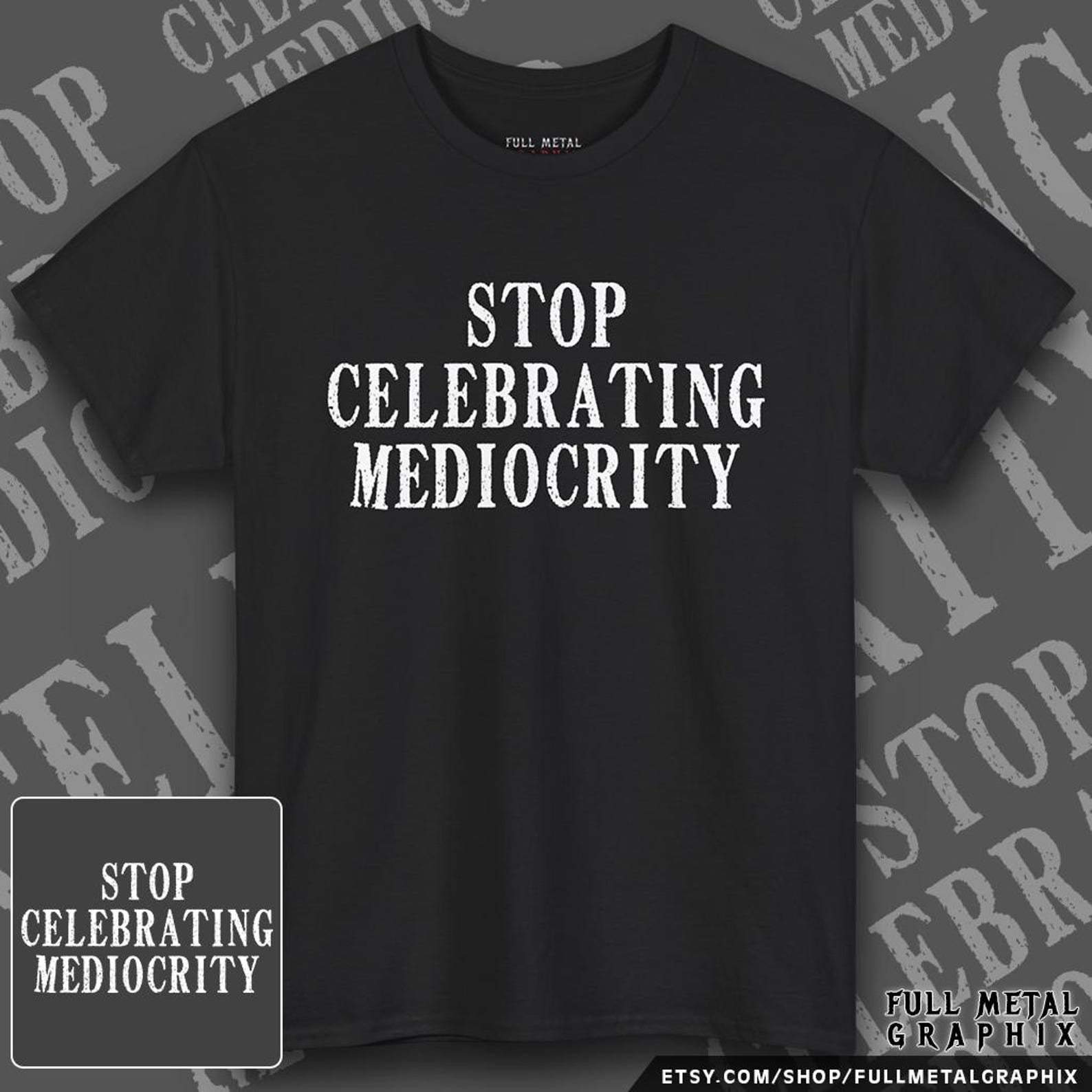Stop Celebrating Mediocrity Shirt | Unisex Fit | Motivational Quote Tee | Hustle Mindset Graphic Tee | S