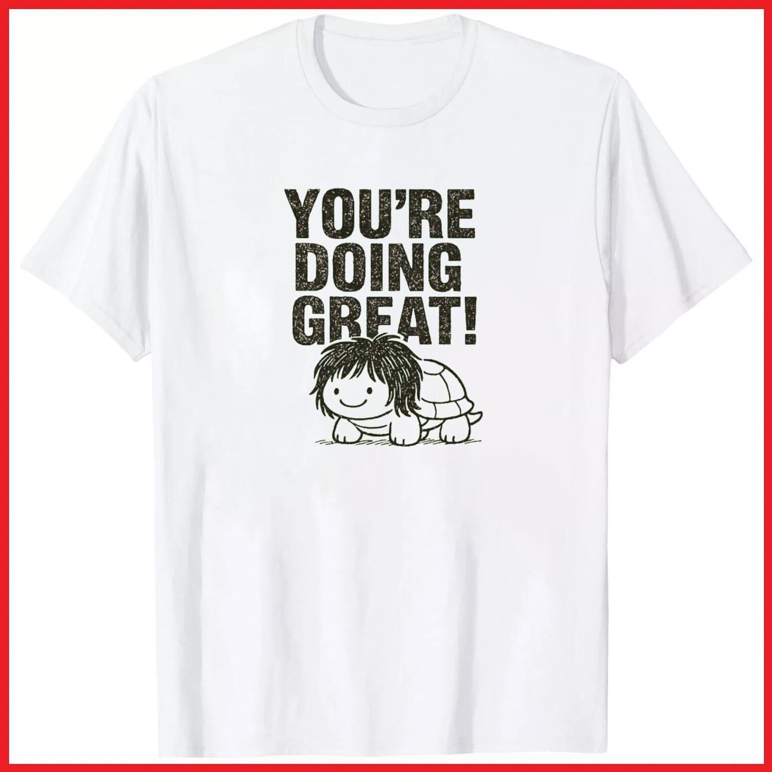 You re Doing Great White Cotton T-Shirt S-5XL L