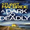 A Dark So Deadly by Stuart MacBride Paperback Book 9780007494712