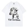 Yall Need Jesus Funny Dog Meme Tshirts Unisex Unisex Fashion Vintage Short Sleeve Tshirt Summer Casual Comfort 100cotton T Shirt