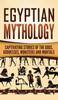 The Egyptian Mythology Captivating Stories Of The Gods Goddesses Monsters And Morta by Matt Clayton - Hardback Book