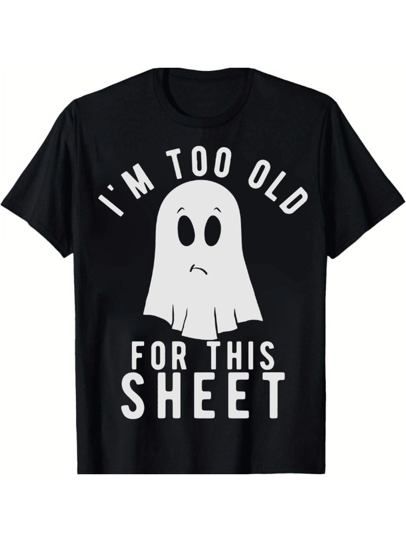 Im Too Old For This Sheet Halloween Simple Ghost 100 cotton Oneck Print MenS Cotton Short Sleeve TShirt S