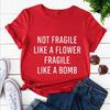 Not Fragile Like A Flower Fragile Like A Bomb Women Tshirt Tops Casual Funny T Shirt for Lady Yong Girl Top Tee Hipster Clothing