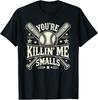 You're Killin' Me Smalls Vintage Baseball Graphic Funny Cool T-Shirt Unisex T-Shirt