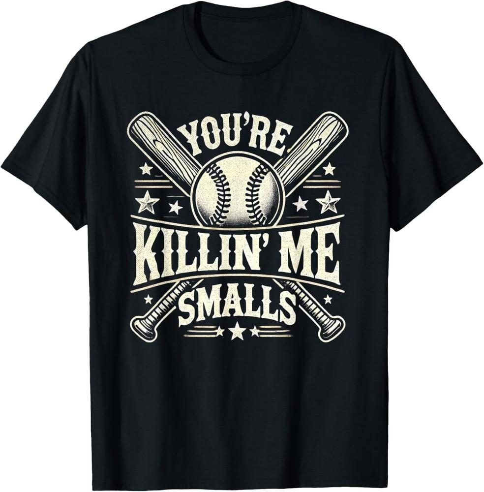 You re Killin  Me Smalls Vintage Baseball Graphic Funny Cool T-Shirt Unisex T-Shirt L
