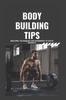 The Bodybuilding Tips : Amazing Techniques for Beginners To Raise Weight Book