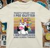 I Pee Glitter And Sh*t Cupcakes Unicorn Funny T Shirt %100 Premium Cotton