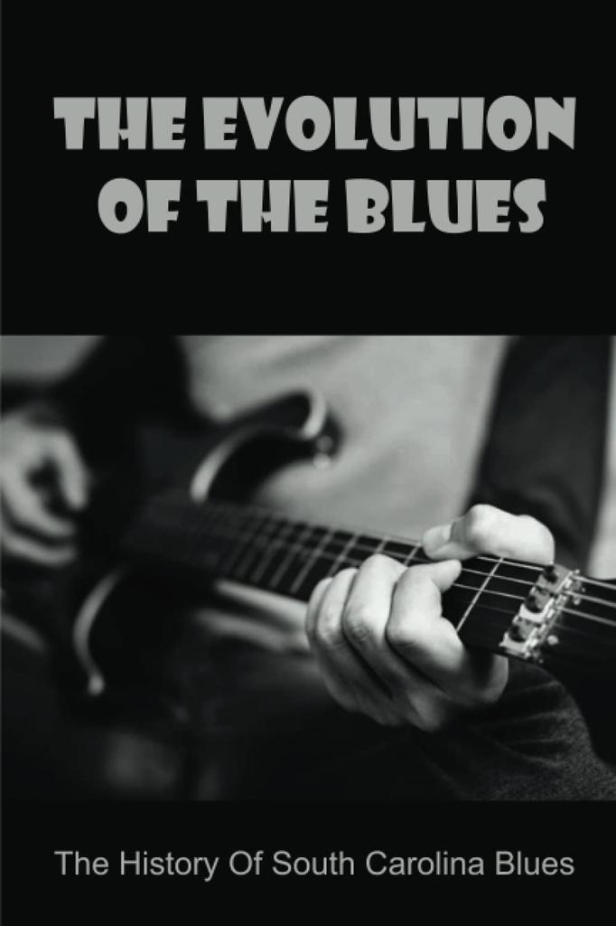 The Evolution Of The Blues: The History Of South Carolina Blues