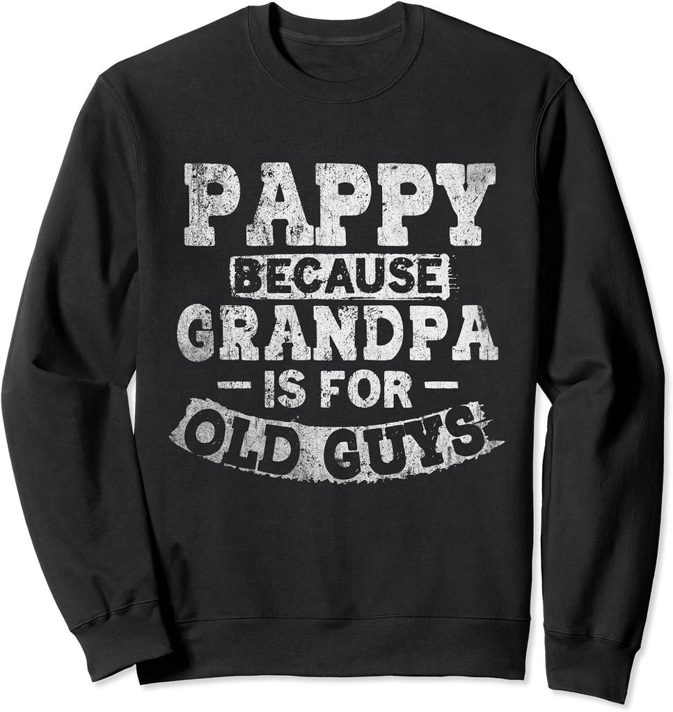 Pappy Because Grandpa Is For Old Guys Fathers Day Unisex Crewneck Sweatshirt