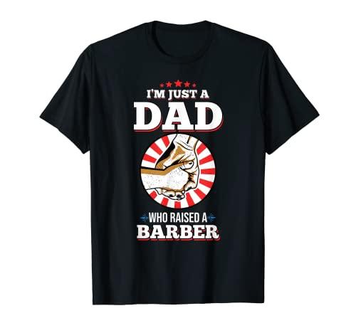 Men s I m Just a Dad Who Raised a Barber T-Shirt for Barbers