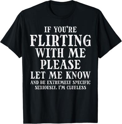Flirting Clueless Funny Graphic Tee Men Women Casual Cotton Short Sleeve TShirt