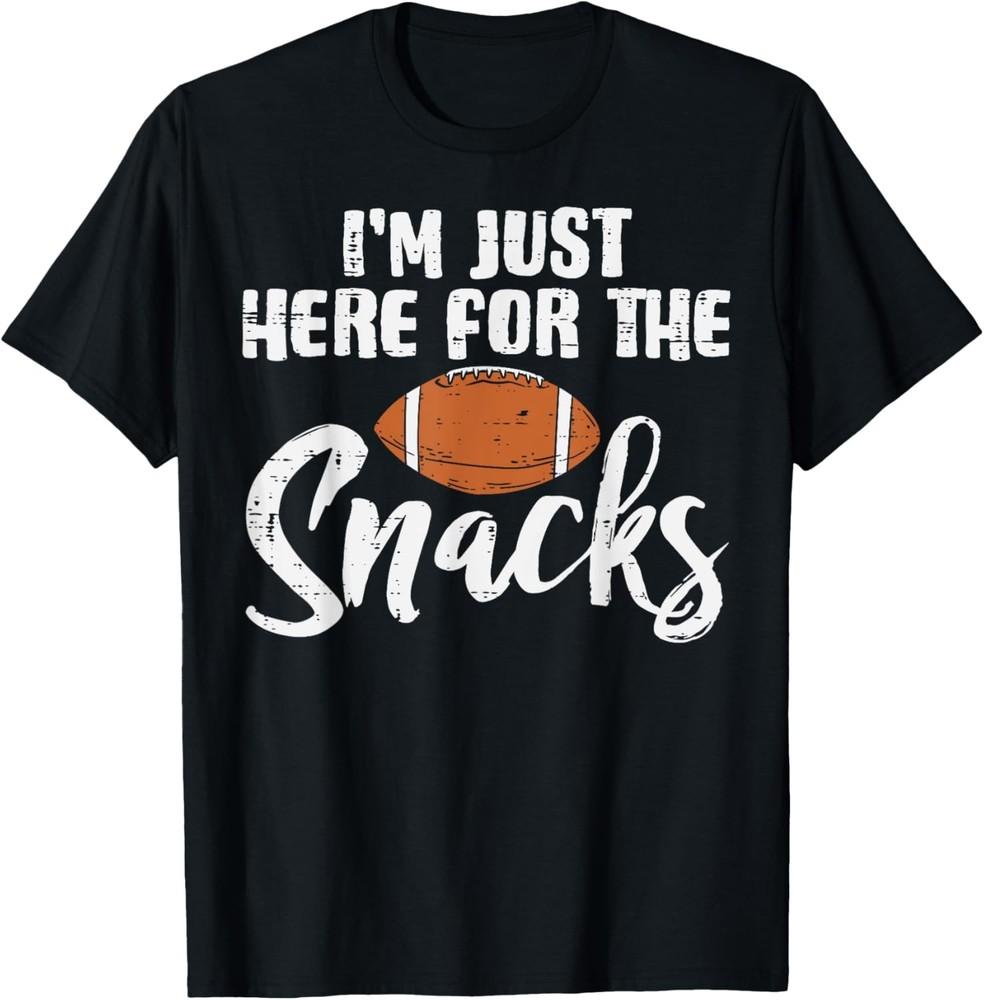 

Just Here For The Snacks American Football Funny Women Kids TShirt Unisex T-Shirt XXL