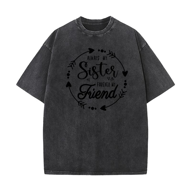 Always My Sister Forever My Lovers Day All Cotton Round Collar Tops Tees Slogan Washed T Shirts Latest vintage T Shirt
