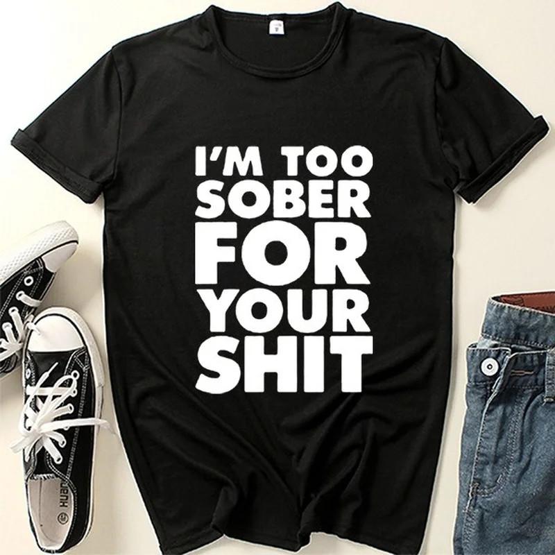 I m Too Sober For Your Sh*t Funny Graphic T Shirt Meme Humor Y2K Tee S-XXXL 3XL