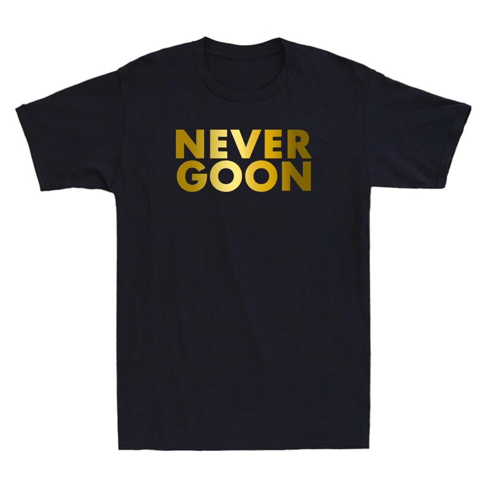 Never Goon Funny Sarcastic Gym Meme Quote Joke Gift Golden Novelty Men s T-Shirt M