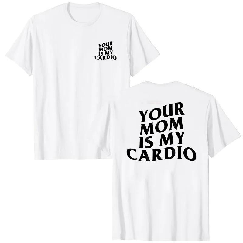 Your Mom Is My Cardio Hilarious Gym T-Shirt Humor Funny Sarcastic Sayings Joke Graphic Tee Tops Fitness Exercise Outfits 61319