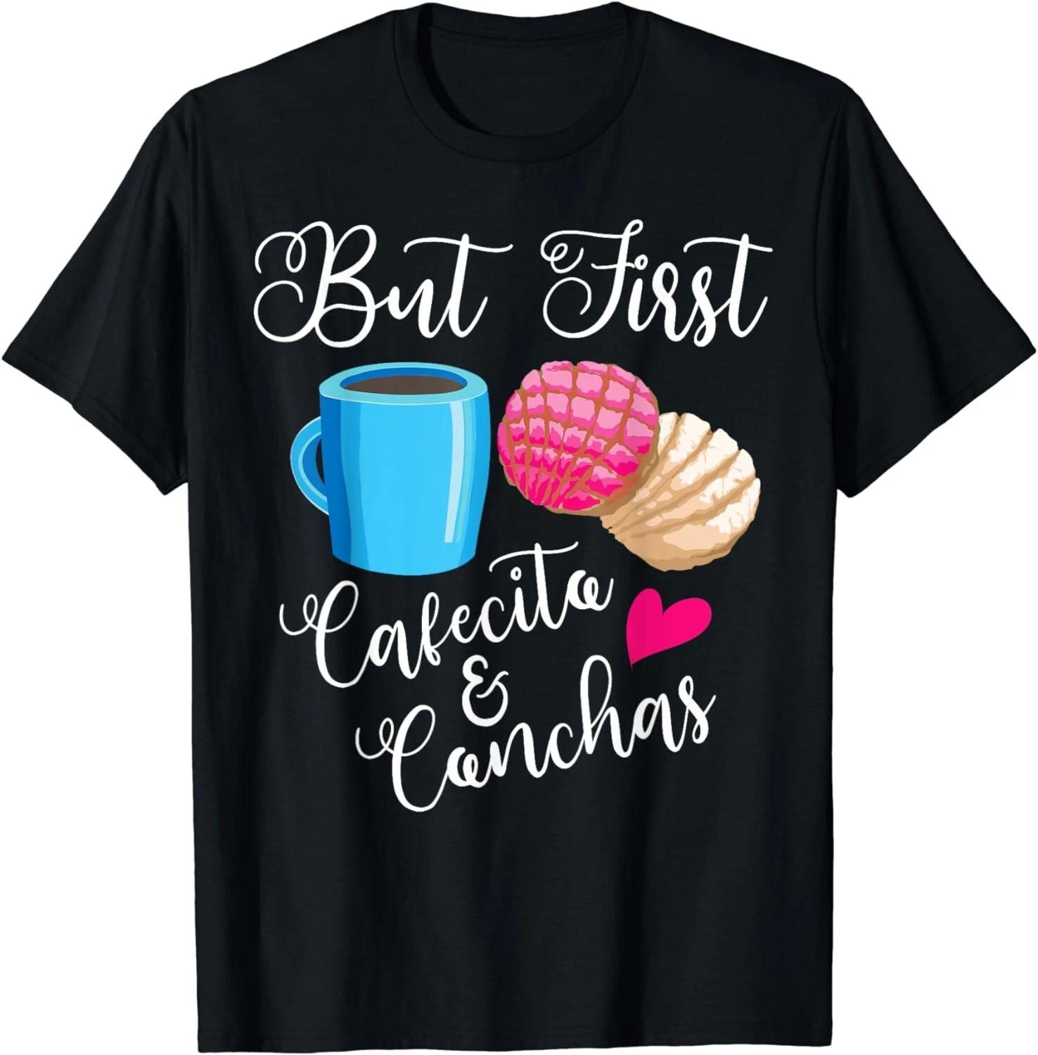 Funny But First Cafecito & Conchas Gift Cool Mexican Foodie Gift T-Shirt M