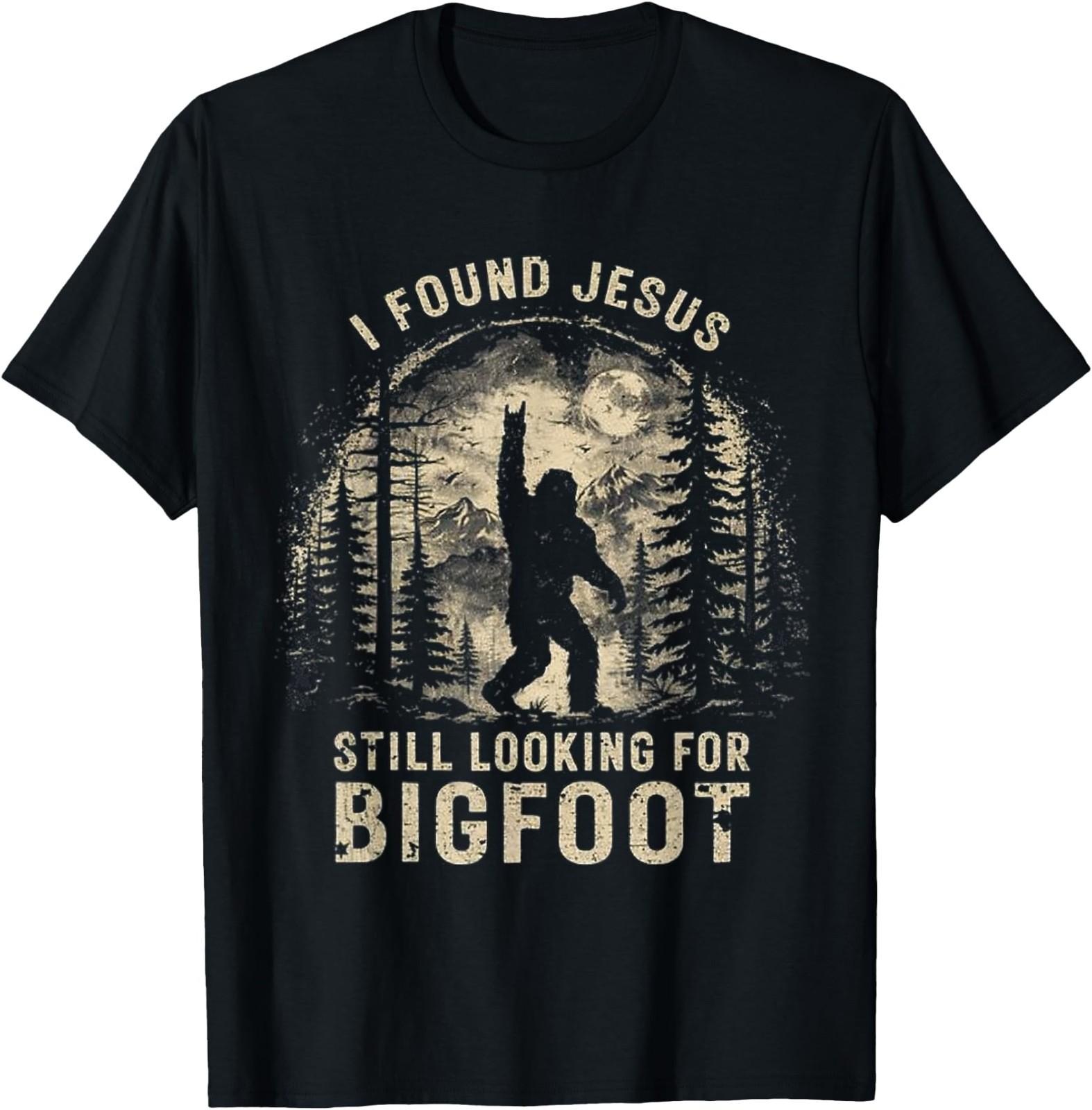I Found Jesus Still Looking for Bigfoot Funny Christian T-Shirt S