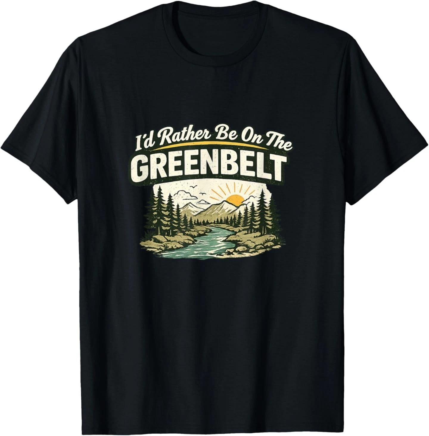 I d Rather Be On The Greenbelt T-Shirt 3XL