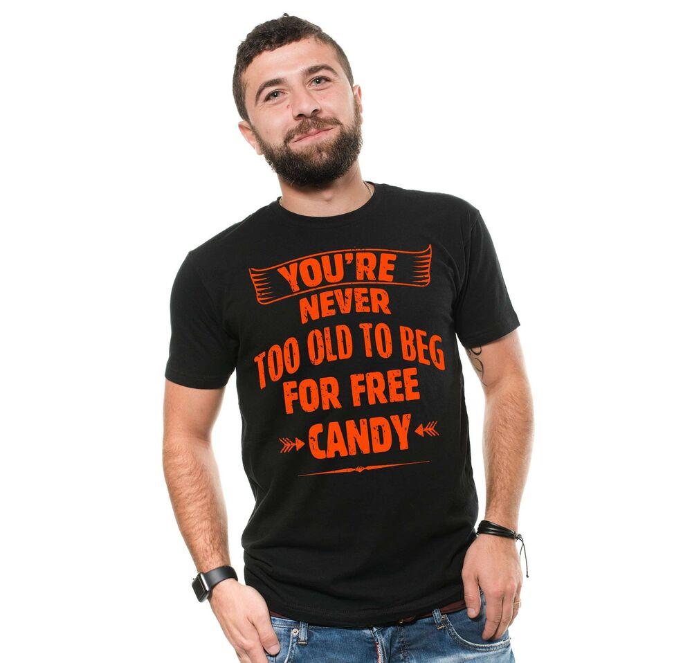 Funny Halloween Shirt Humorous Gifts You re Never Too Old To Beg For Free Shirt Unisex T-Shirt M