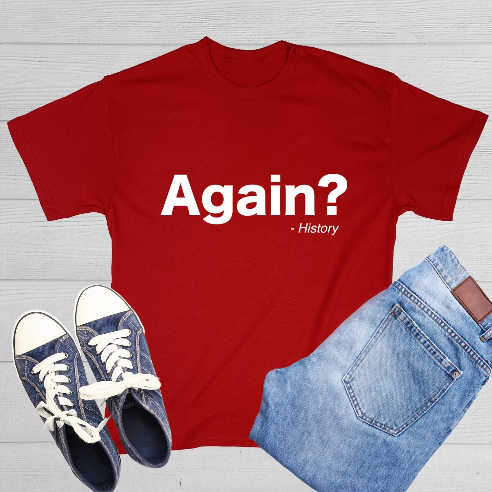 Again History Sarcastic Humor Graphic Novelty Funny T Shirt XXL