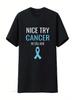 Unisex Nice Try Cancer Prostate Awareness T Shirt Black Vintage Washed Homme Soft Streetwear Stretched Designer Clothes