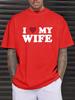 I Love MY Wife Letter Cotton Tshirt Summer Men Cotton Tshirt Casual O-neck Short Sleeve Tops Fashion Harajuku Streetwear Tee Top