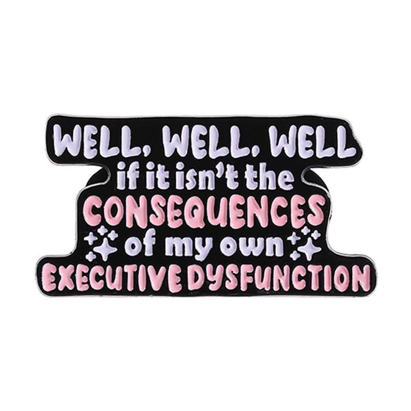 

ADHD Funny Quote Enamel Pin If It Isn t The Consequences Of My Own Executive Dysfunction Mental Health Brooch Badge Jewelry Gift