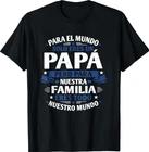 para el Mundo eres Solo un papá Pero para Nuestra Familia T-Shirt 4XL