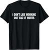 Ich mag kein Training, weil es wehtut Lustiges Fitnessstudio T-Shirt
