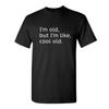 Short Sleeve Crew Neck Graphic T-Shirt I'm Old But I'm Like Cool Old Funny Sarcastic Humor Tee for Men and Women
