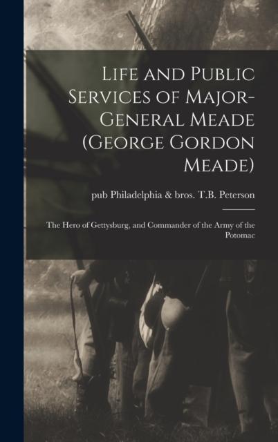 Kniha Life and Public Services of Major-General Meade (George Gordon Meade) : The Hero of Gettysburg, and Commander of the Army of the Potomac