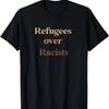 Refugees über Rassisten Design T-Shirt