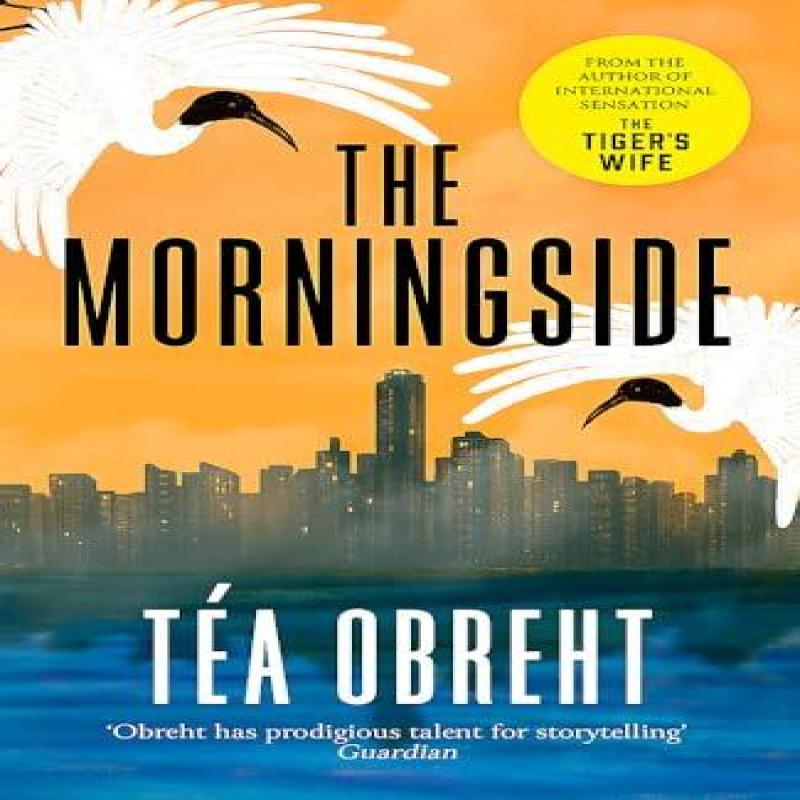 The Morningside by Tea Obreht Hardback Book 9781399619899