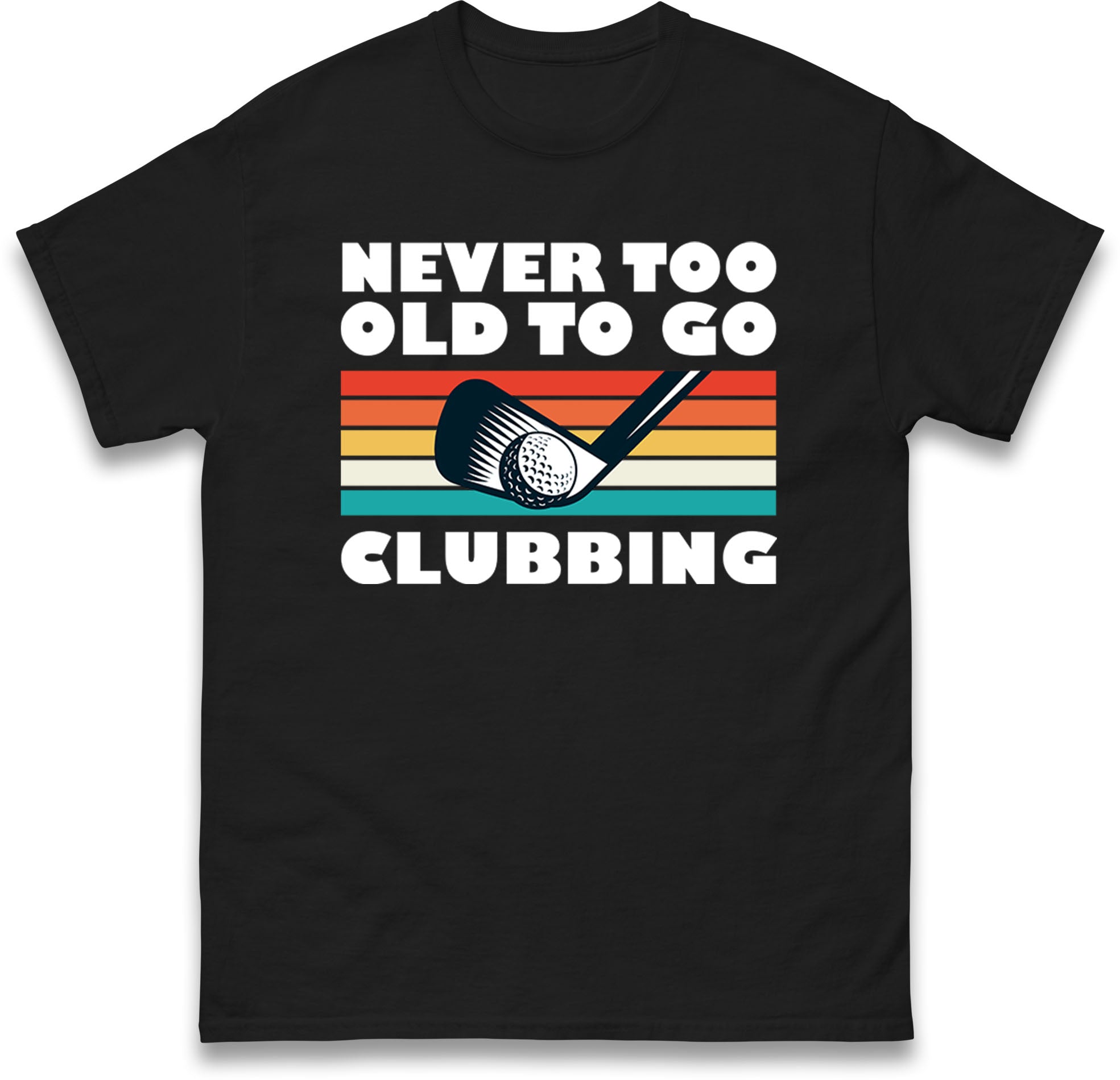 Golf Club kids T Shirt Never too old to go clubbing Top 110