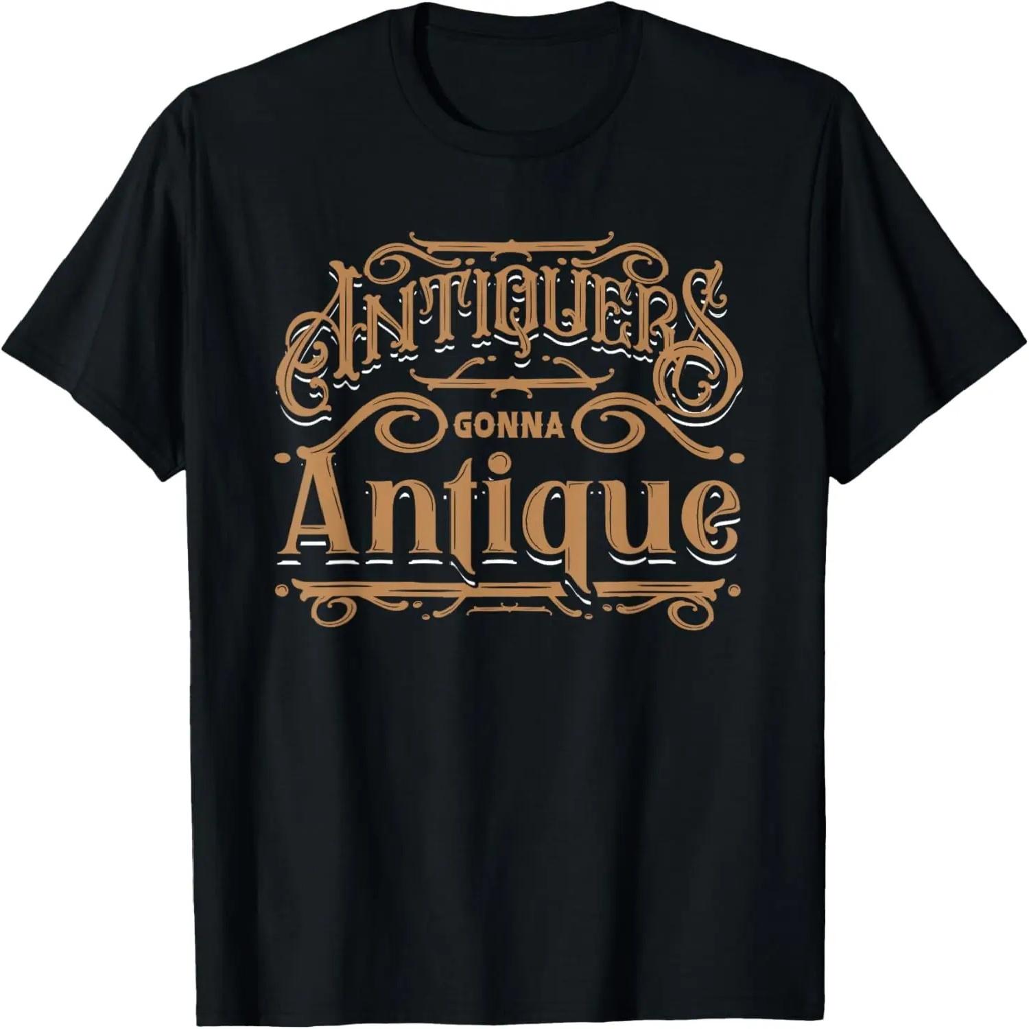 Funny Antique Lover Antiquer Junkin Antiquing Collector Gift T-Shirt XXXXXL разноцветный