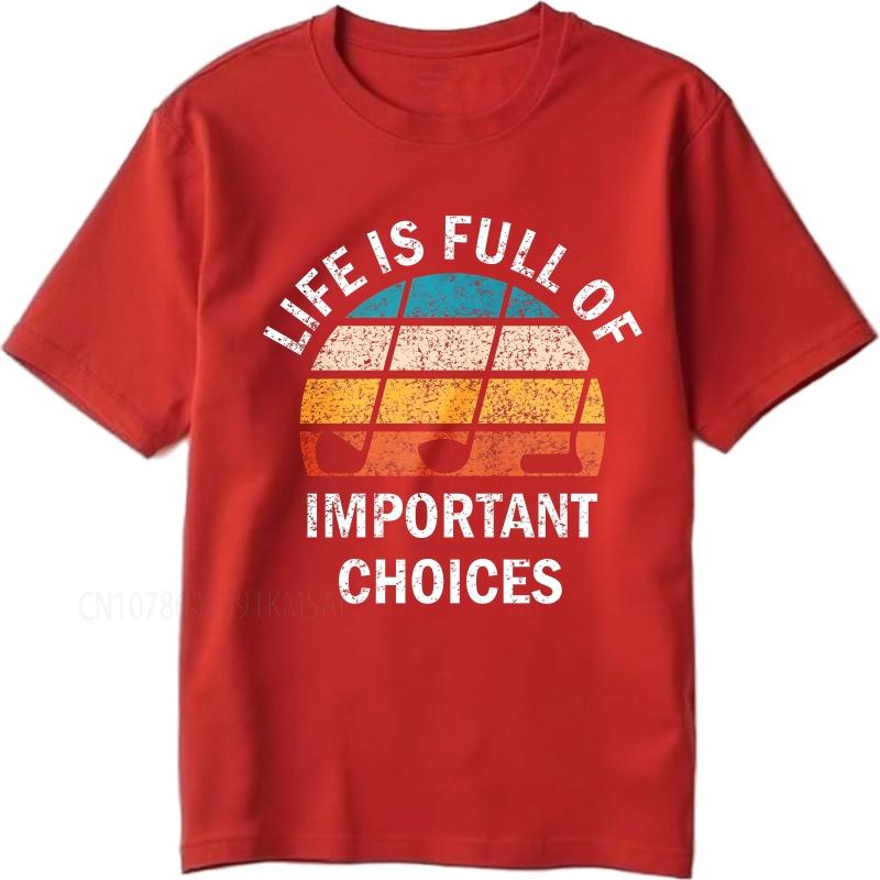 Big size summer Boys tshirt Life Is Full Of Important Choices Short Sleeve Adult ONeck Teeshirt summer cotton men tshirt