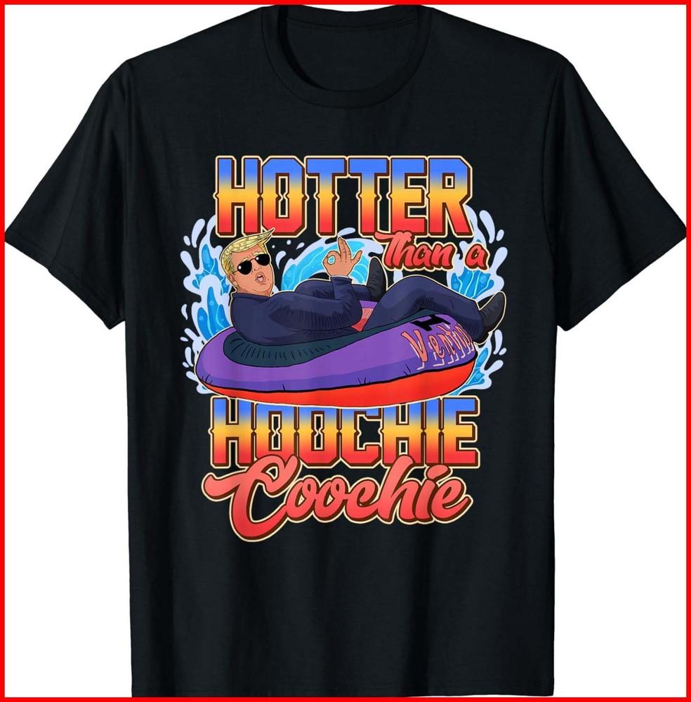 Trump Hotter Than A Hoochie Coochie Funny Black T-Shirt Unisex T-Shirt L