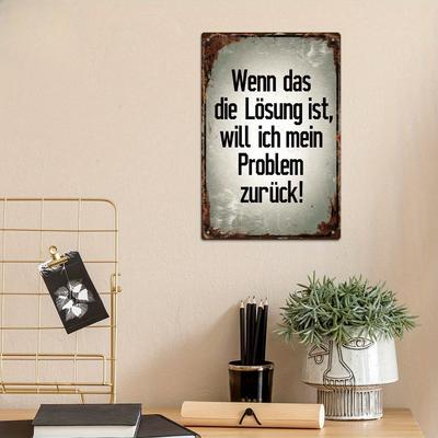 German Quote Metal Tin Sign | Iron Decor 'If That's the Solution, I Want My Problem Back!' | Multi-Use Wall Art for Home Decor