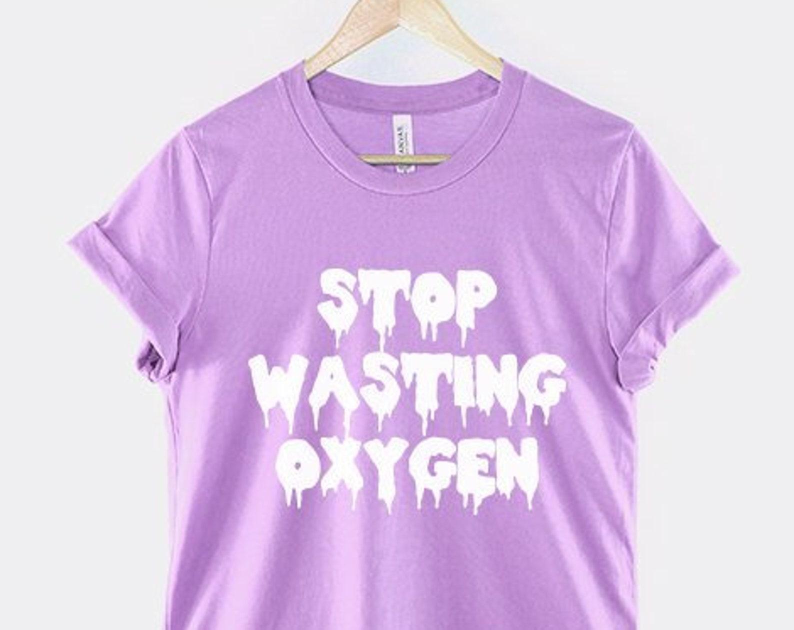 Pastel Goth T-Shirt: Soft Cotton, Stop Wasting Oxygen Print S