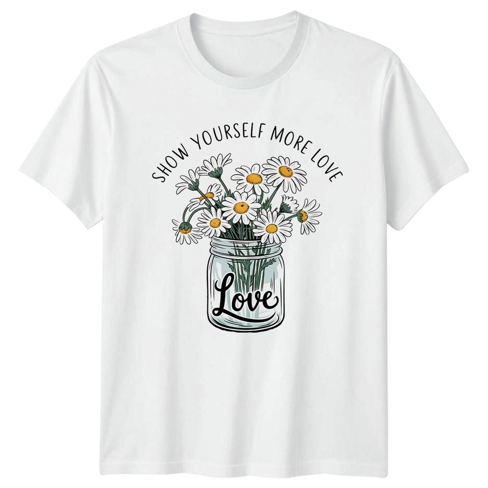 Show Yourself More Love TShirt Daisy Flower Vintage Floral Birthday Gift S
