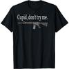 Cupid, Don't Try Me Ar-15 Rifle Picture Funny T-Shirt