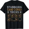 Funny Dog Stubborn Tricks Cane Corso Owner T-Shirts Gift Unisex T-Shirt